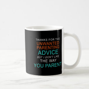 Thanks for the unwanted parenting advice funny coffee mug