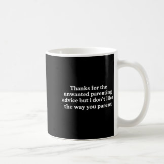 Thanks for the unwanted parenting advice funny coffee mug