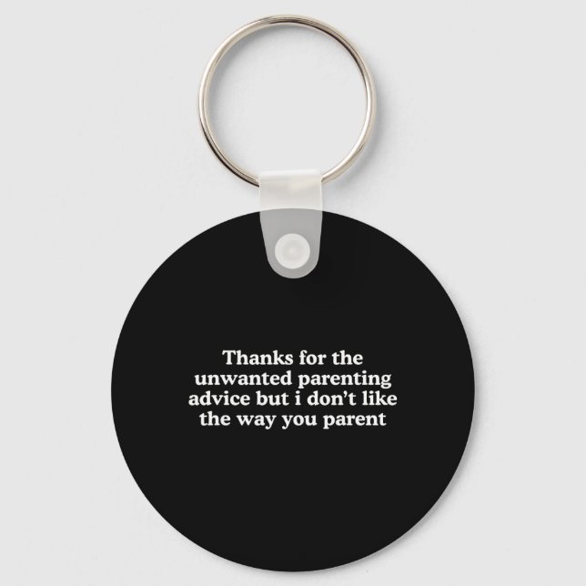 Thanks for The Unwanted Parenting Advice Funny Key Ring (Front)