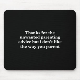 Thanks for the unwanted parenting advice funny mouse pad