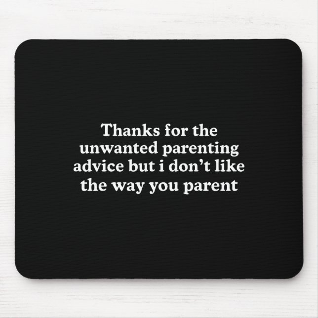 Thanks for the unwanted parenting advice funny mouse pad (Front)