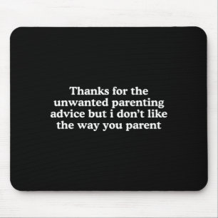 Thanks for The Unwanted Parenting Advice Funny Mouse Pad