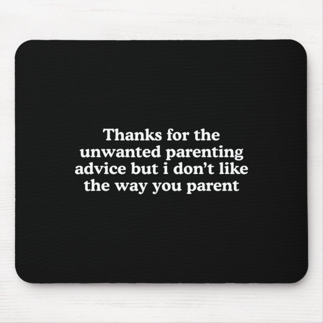Thanks for The Unwanted Parenting Advice Funny Mouse Pad (Front)