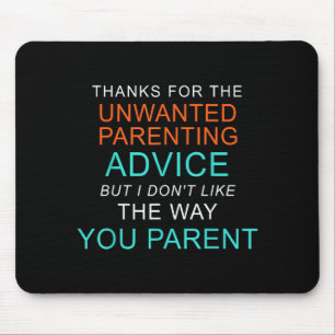 Thanks for the unwanted parenting advice funny mouse pad