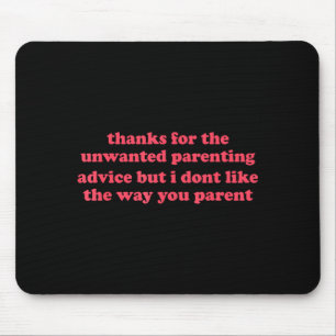 Thanks for unwanted parenting advice funny mouse pad