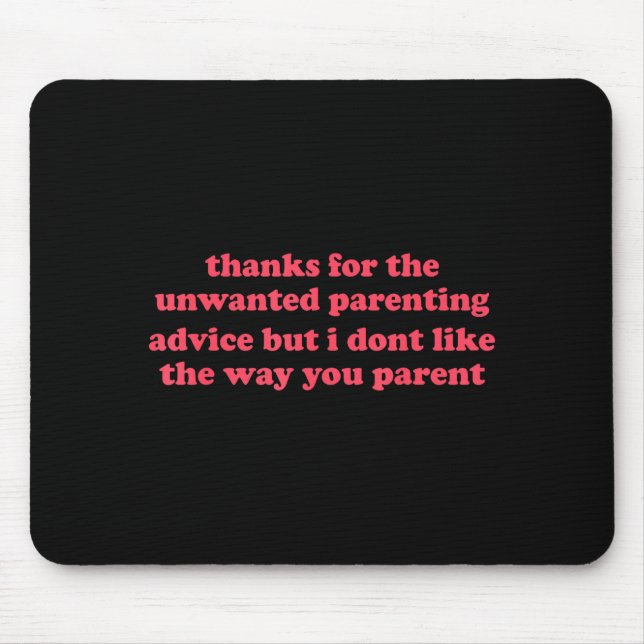 Thanks for unwanted parenting advice funny mouse pad (Front)