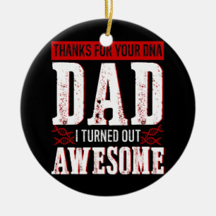 Thanks for your DNA dad I turned out awesome Ceramic Ornament