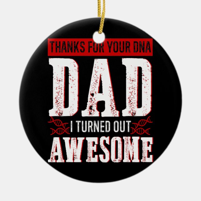 Thanks for your DNA dad I turned out awesome Ceramic Ornament (Front)