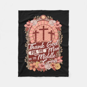 Thanks God For The Man On The Middle Cross Fleece Blanket