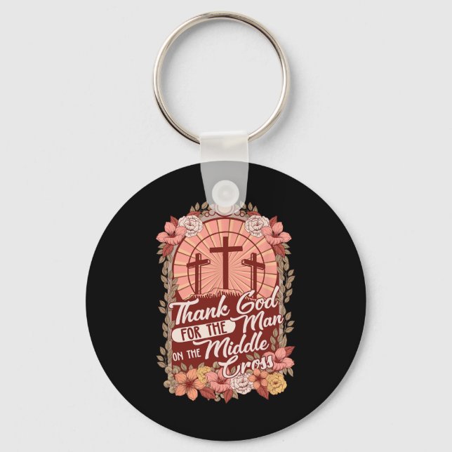 Thanks God For The Man On The Middle Cross  Key Ring (Front)