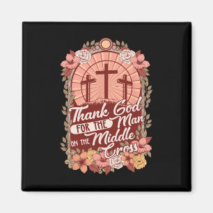 Thanks God For The Man On The Middle Cross  Magnet