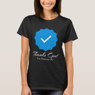 Thanks God I m Famous 1 Social Media Account Verif T-Shirt