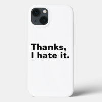 Thanks, I hate it.