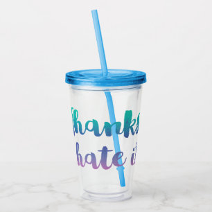 Thanks I Hate It Funny Acrylic Tumbler