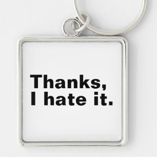 Thanks, I hate it. Key Ring