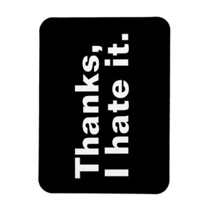 Thanks, I hate it. Magnet
