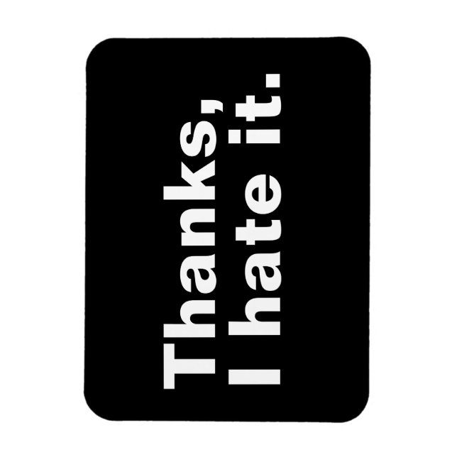 Thanks, I hate it. Magnet (Vertical)