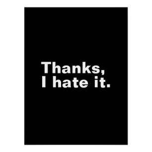 Thanks, I hate it. Poster
