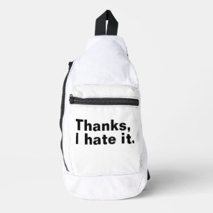 Thanks, I hate it. Sling Bag