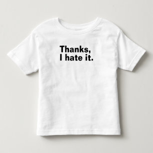 Thanks, I hate it. Toddler T-Shirt