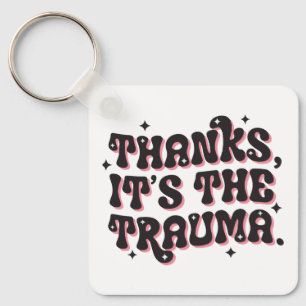 Thanks It’s the Trauma Dark Humor Quote Key Ring