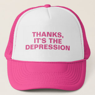 Thanks It's The Depression Pink Sarcastic Slogan Trucker Hat