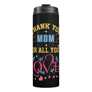 Thanks mum for all your love, heart thermal tumbler