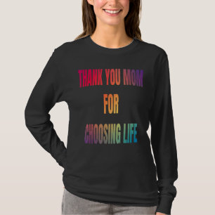 Thanks Mum For Choosing Life Life Pro Life Retro A T-Shirt
