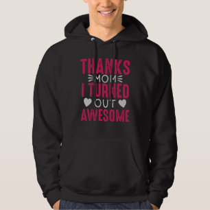 Thanks Mum i turned out Awesome Hoodie