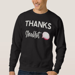 Thanks Shallot Onion Restaurant Chef Sweatshirt