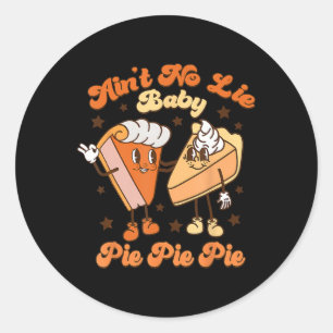 Thanksgiving Ain't No Lie Byby Happy Thanksgiving Classic Round Sticker
