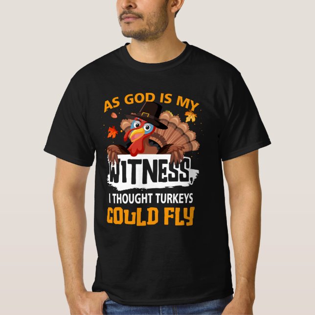 Thanksgiving As God Is My Witness I Thought Turkey T-Shirt (Front)