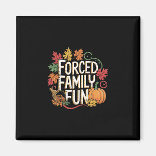 Thanksgiving Autumn Fall Forced Family Funny Humou Magnet
