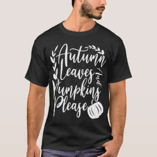 Thanksgiving Autumn Leaves And Pumpkins Please T-Shirt