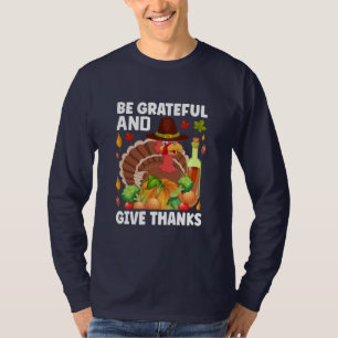 Thanksgiving Be Grateful And Give Thanks T-Shirt