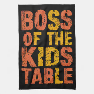 Thanksgiving Boss Of The Kids Table Turkey Day  Tea Towel