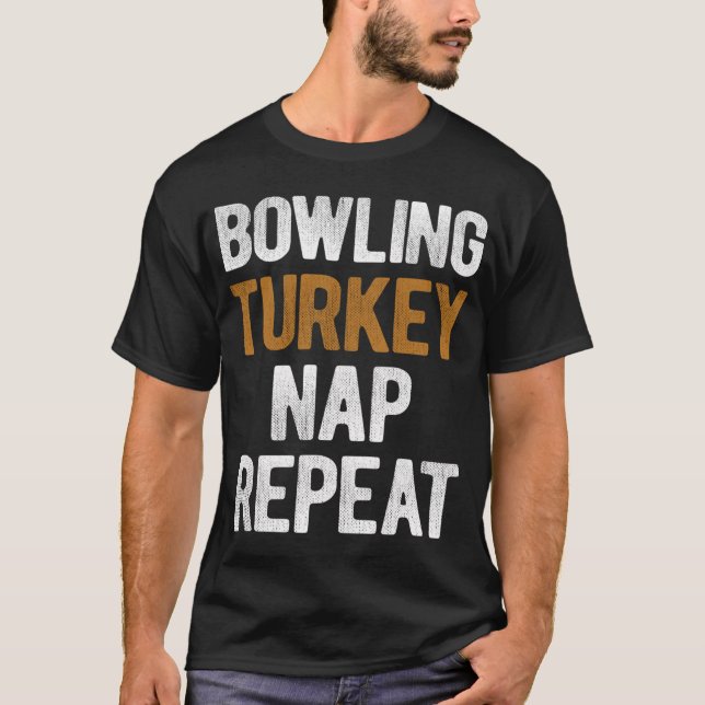 Thanksgiving Bowling Turkey Nap Repeat T-Shirt (Front)