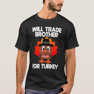 Thanksgiving Boy Kids Turkey Will Trade Brother Fo T-Shirt