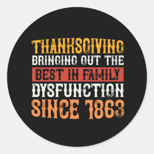 thanksgiving_bringing_out_the_best_in_family_dysfu classic round sticker