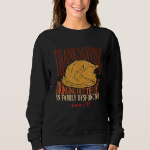 Thanksgiving Bringing Out The Best In Family Dysfu Sweatshirt