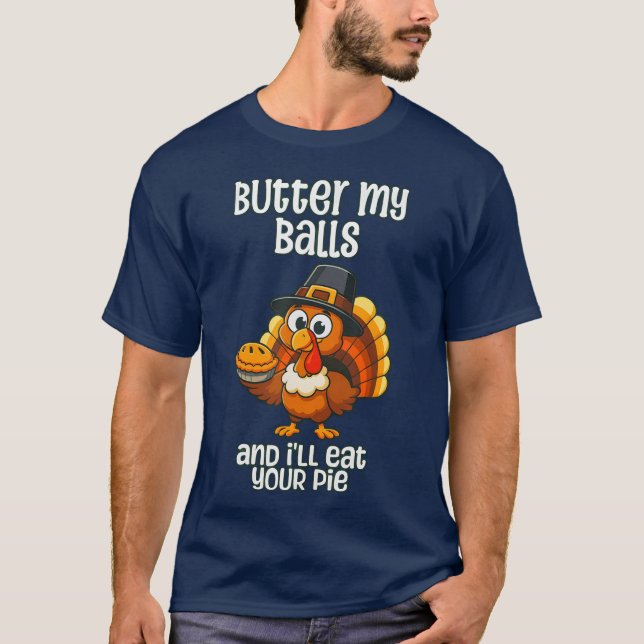 Thanksgiving Butter My Balls And I'Ll Eat Your Pie T-Shirt (Front)