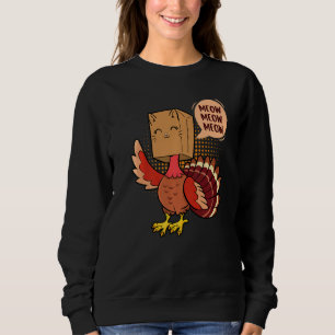 Thanksgiving Cat  Fake Cat Meow Thanksgiving Turke Sweatshirt