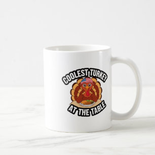 Thanksgiving Coolest Turkey At The Table Thanksgiv Coffee Mug