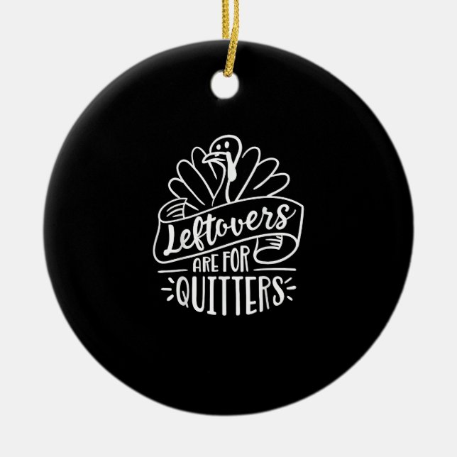 Thanksgiving Day Funny Gift Leftovers Are For Quit Ceramic Ornament (Front)