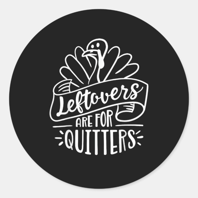Thanksgiving Day Funny Gift Leftovers Are For Quit Classic Round Sticker (Front)