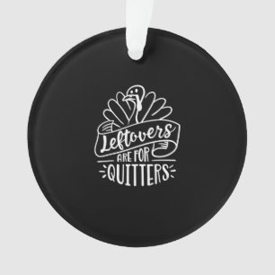 Thanksgiving Day Funny Gift Leftovers Are For Quit Ornament