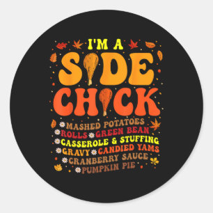 Thanksgiving Day I'm A Side Chick Funny Turkey Leg Classic Round Sticker