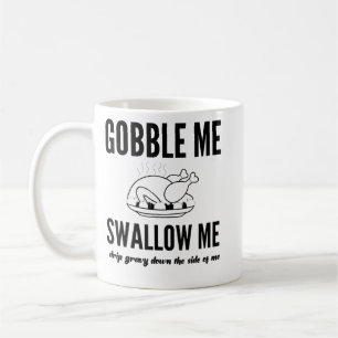 Thanksgiving Day Turkey Gobble Me Swallow Me Frien Coffee Mug