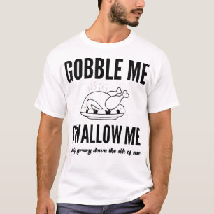 Thanksgiving Day Turkey Gobble Me Swallow Me Frien T-Shirt