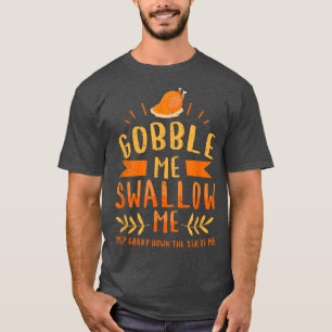 Thanksgiving Day Turkey Gobble Me Swallow Me Frien T-Shirt
